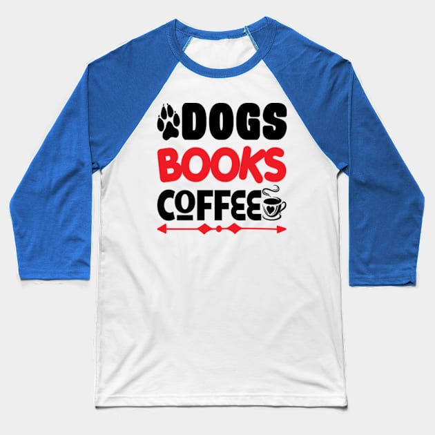 Dogs Books Coffee Cute Reader Bookworm Gifts 2024 Baseball T-Shirt by sarcasmandadulting